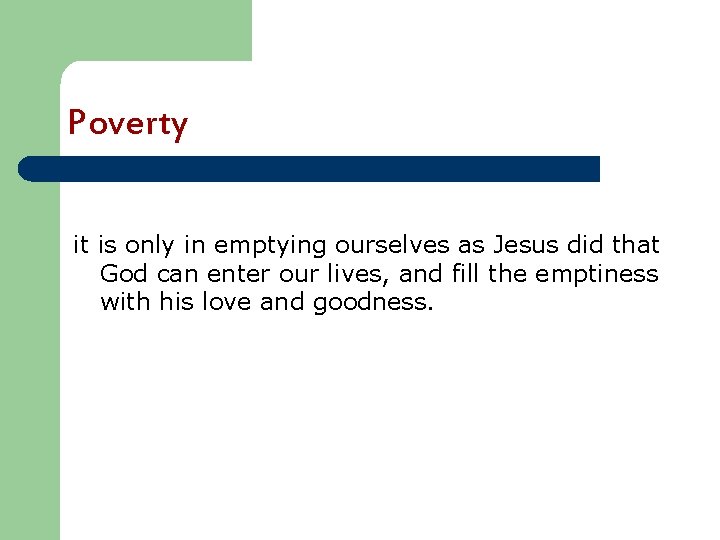 Poverty it is only in emptying ourselves as Jesus did that God can enter