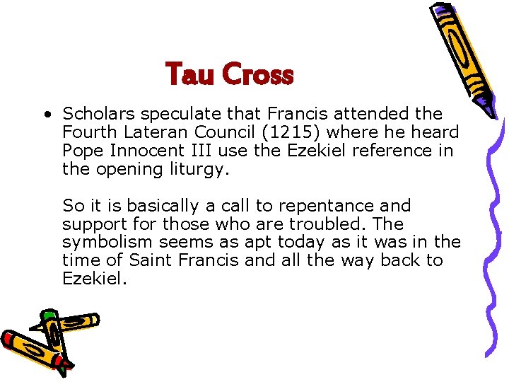 Tau Cross • Scholars speculate that Francis attended the Fourth Lateran Council (1215) where