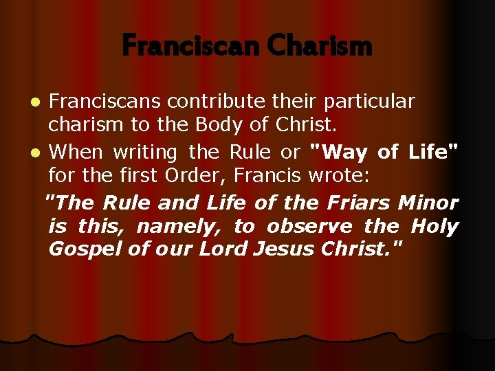 Franciscan Charism Franciscans contribute their particular charism to the Body of Christ. l When