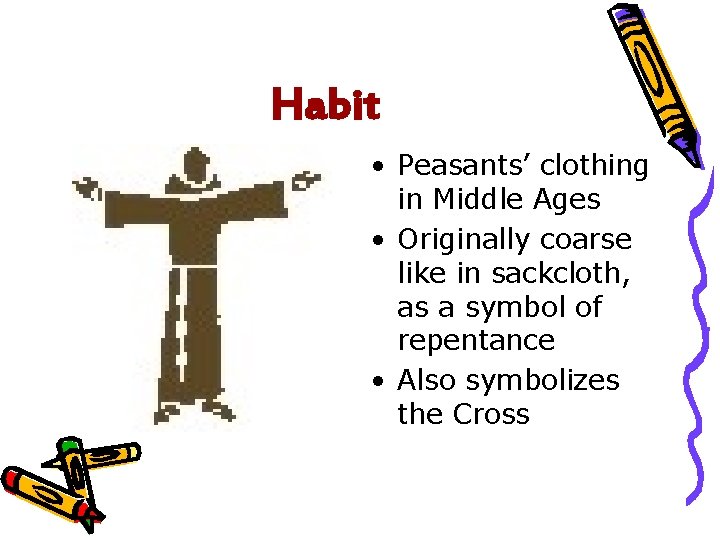 Habit • Peasants’ clothing in Middle Ages • Originally coarse like in sackcloth, as