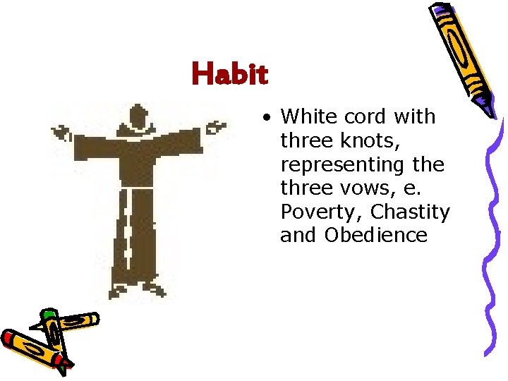 Habit • White cord with three knots, representing the three vows, e. Poverty, Chastity