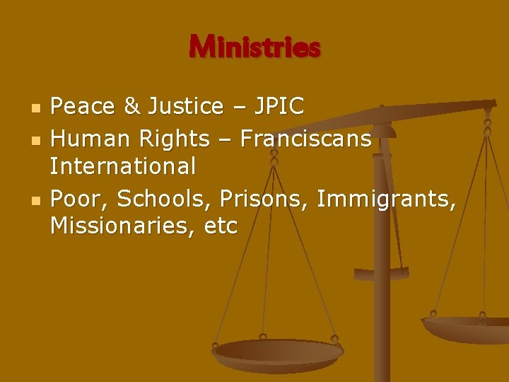 Ministries n n n Peace & Justice – JPIC Human Rights – Franciscans International