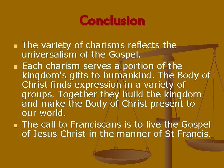 Conclusion n The variety of charisms reflects the universalism of the Gospel. Each charism