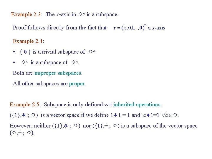Example 2. 3: The x-axis in Rn is a subspace. Proof follows directly from Example 2. 3: The x-axis in Rn is a subspace. Proof follows directly from