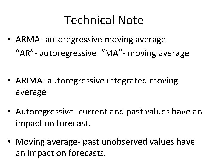 Technical Note • ARMA- autoregressive moving average “AR”- autoregressive “MA”- moving average • ARIMA-