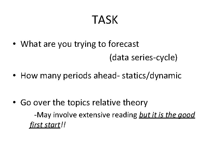 TASK • What are you trying to forecast (data series-cycle) • How many periods