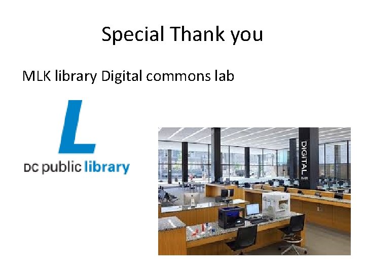 Special Thank you MLK library Digital commons lab 