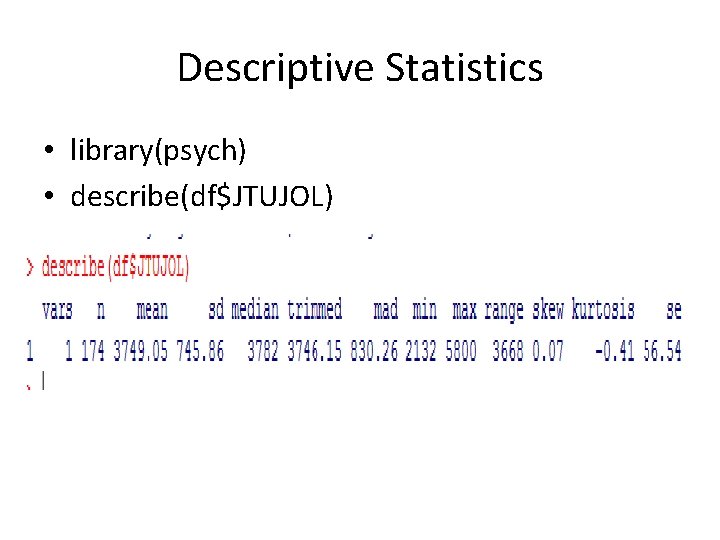 Descriptive Statistics • library(psych) • describe(df$JTUJOL) 