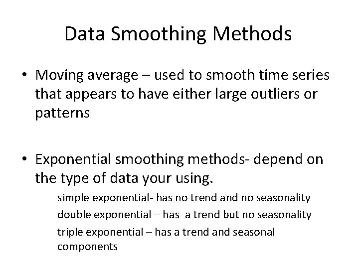 Data Smoothing Methods • Moving average – used to smooth time series that appears