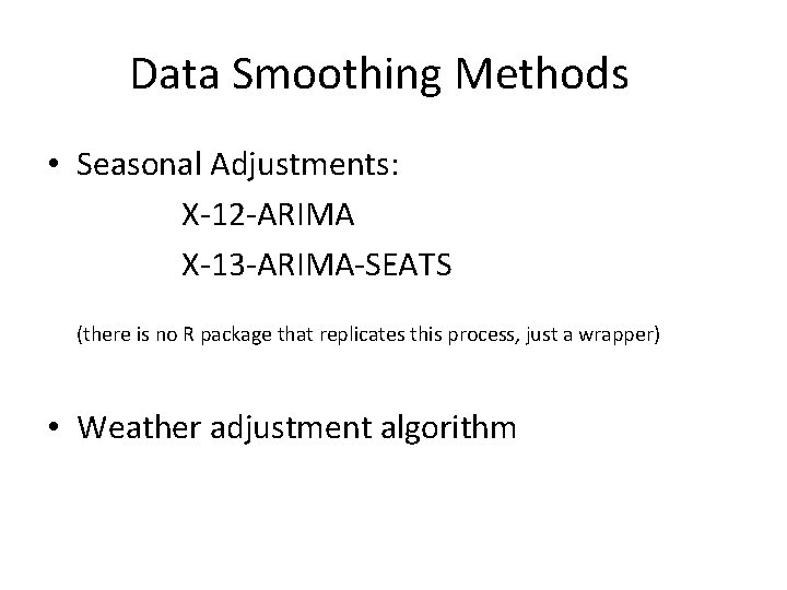 Data Smoothing Methods • Seasonal Adjustments: X-12 -ARIMA X-13 -ARIMA-SEATS (there is no R