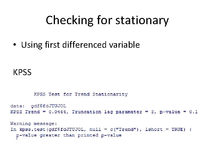 Checking for stationary • Using first differenced variable KPSS 