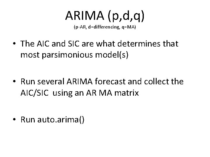 ARIMA (p, d, q) (p-AR, d=differencing, q=MA) • The AIC and SIC are what