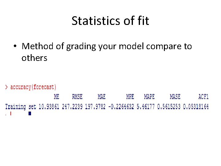 Statistics of fit • Method of grading your model compare to others 