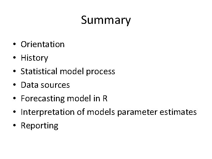 Summary • • Orientation History Statistical model process Data sources Forecasting model in R