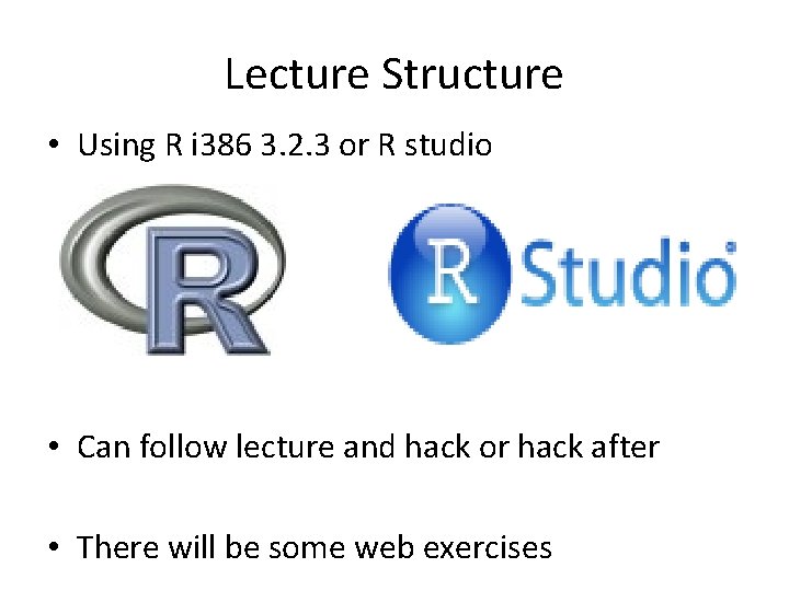Lecture Structure • Using R i 386 3. 2. 3 or R studio •