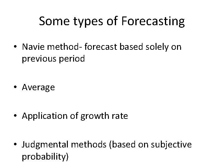 Some types of Forecasting • Navie method- forecast based solely on previous period •