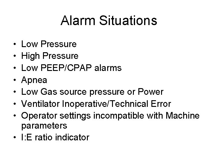 Alarm Situations • • Low Pressure High Pressure Low PEEP/CPAP alarms Apnea Low Gas
