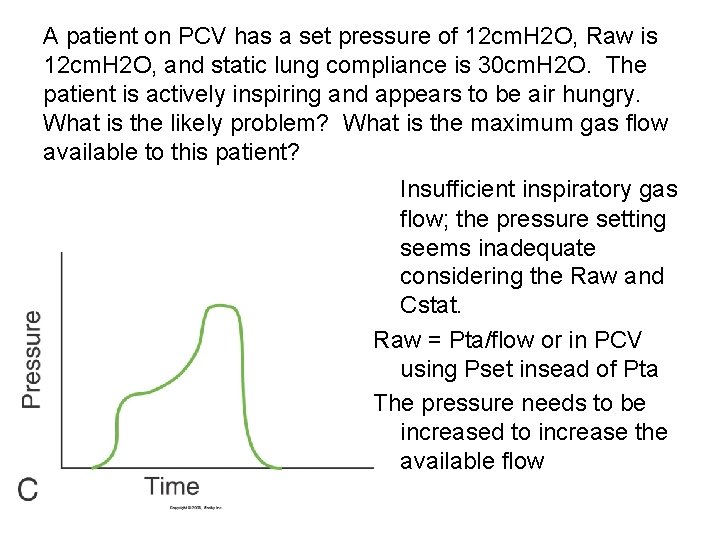 A patient on PCV has a set pressure of 12 cm. H 2 O,