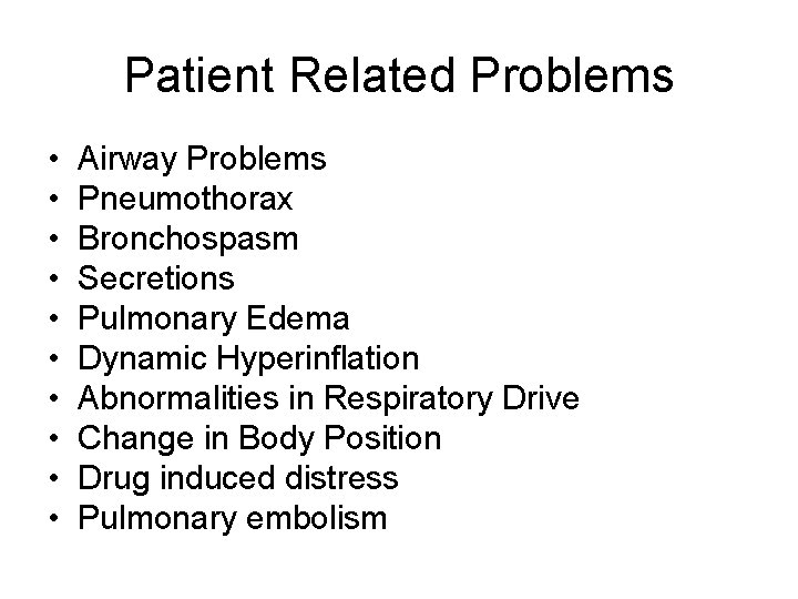 Patient Related Problems • • • Airway Problems Pneumothorax Bronchospasm Secretions Pulmonary Edema Dynamic