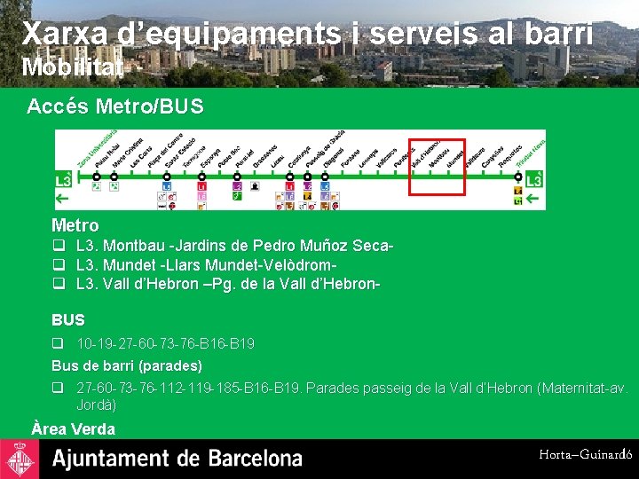 Xarxa d’equipaments i serveis al barri Mobilitat Accés Metro/BUS Metro q L 3. Montbau