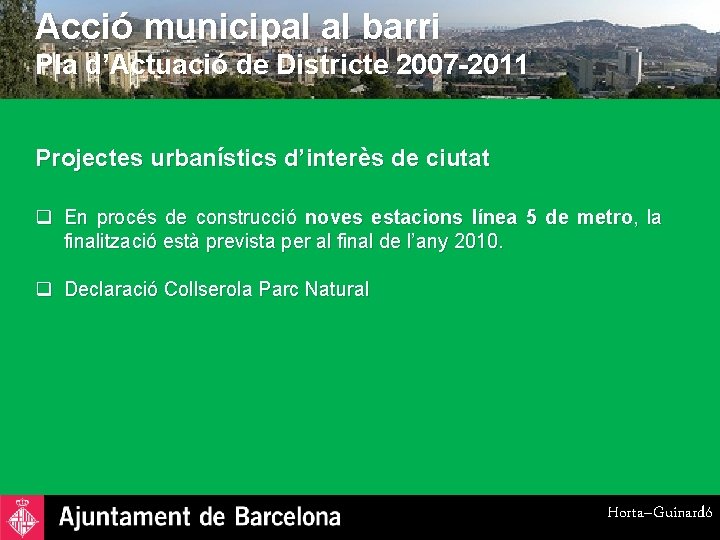 Acció municipal al barri Pla d’Actuació de Districte 2007 -2011 Projectes urbanístics d’interès de