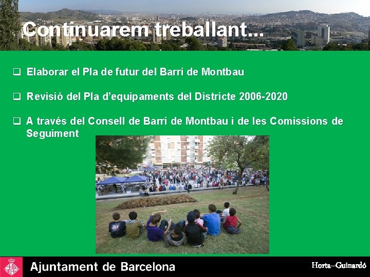 Continuarem treballant. . . q Elaborar el Pla de futur del Barri de Montbau