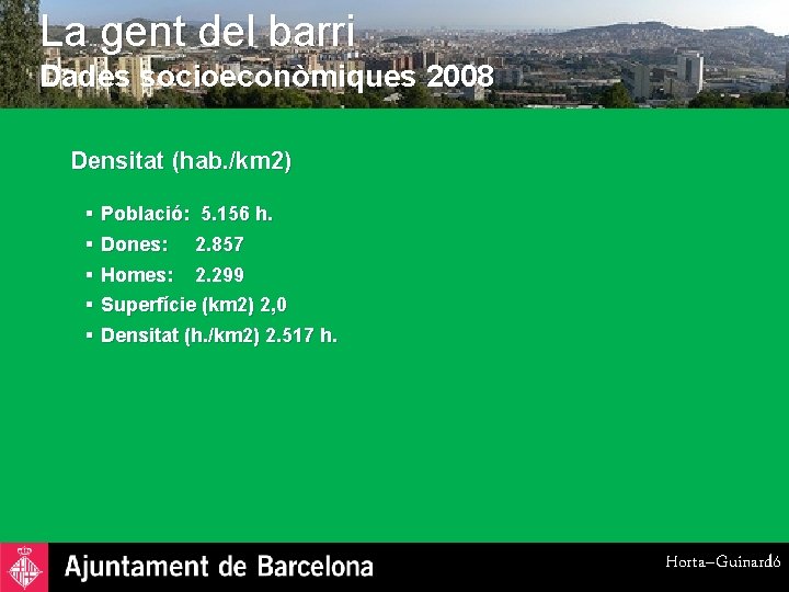 La gent del barri Dades socioeconòmiques 2008 Densitat (hab. /km 2) § § §