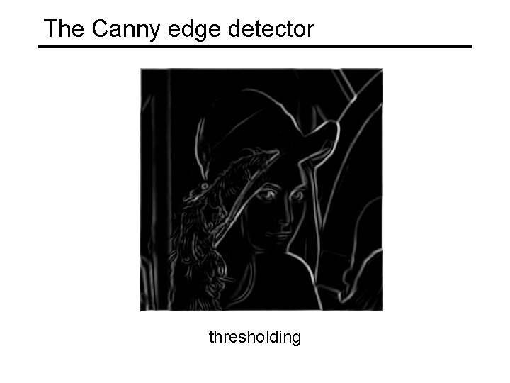 The Canny edge detector thresholding 