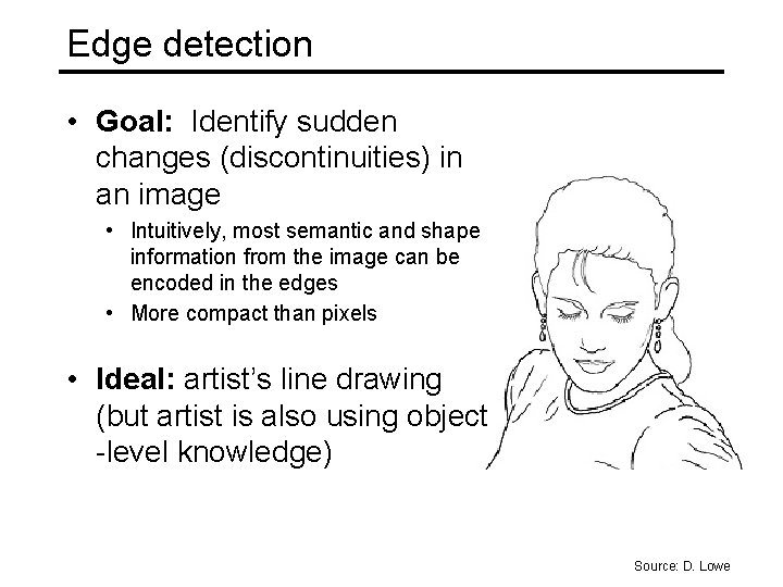 Edge detection • Goal: Identify sudden changes (discontinuities) in an image • Intuitively, most