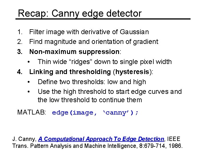 Recap: Canny edge detector 1. Filter image with derivative of Gaussian 2. Find magnitude
