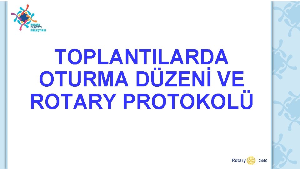 TOPLANTILARDA OTURMA DÜZENİ VE ROTARY PROTOKOLÜ 