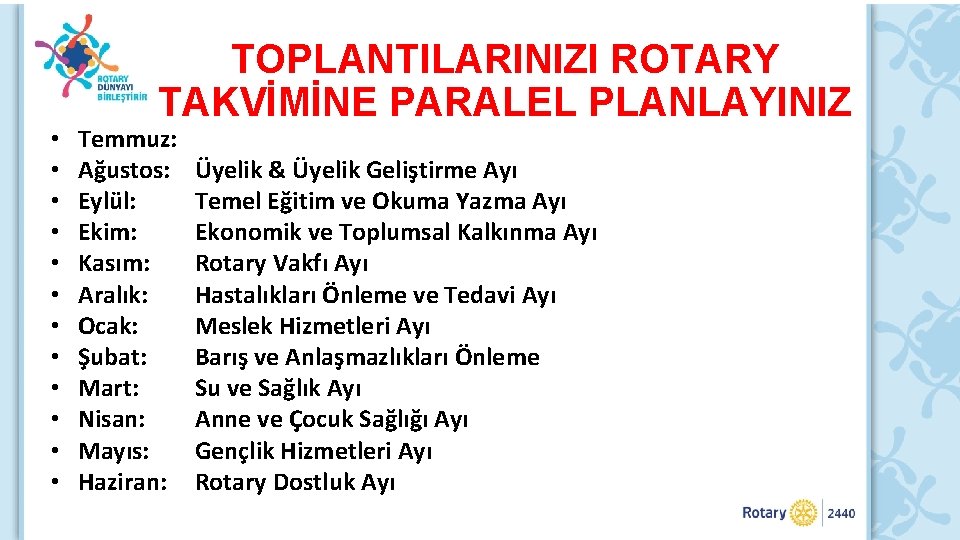  • • • TOPLANTILARINIZI ROTARY TAKVİMİNE PARALEL PLANLAYINIZ Temmuz: Ağustos: Eylül: Ekim: Kasım: