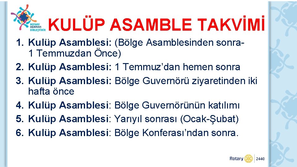 KULÜP ASAMBLE TAKVİMİ 1. Kulüp Asamblesi: (Bölge Asamblesinden sonra 1 Temmuzdan Önce) 2. Kulüp