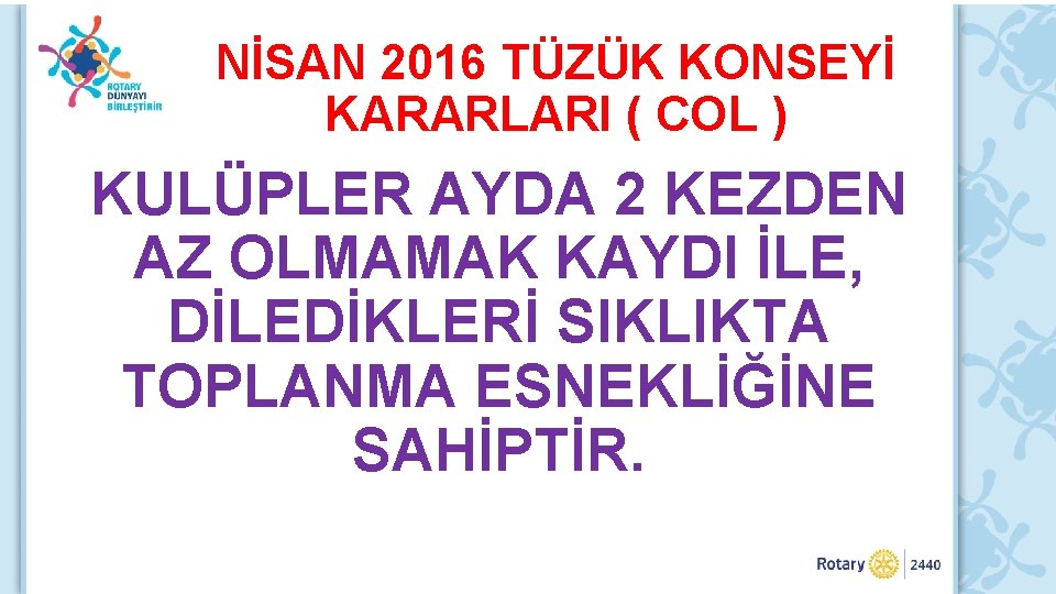 NİSAN 2016 TÜZÜK KONSEYİ KARARLARI ( COL ) KULÜPLER AYDA 2 KEZDEN AZ OLMAMAK