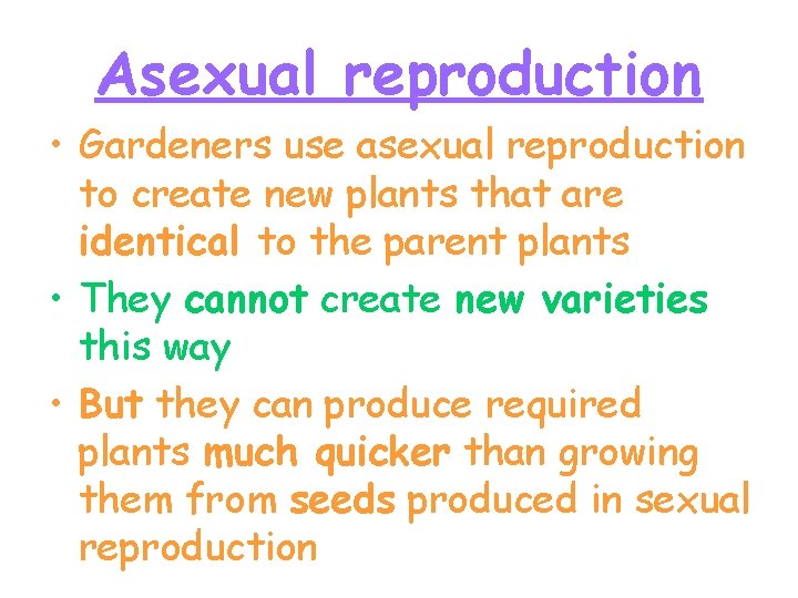 Asexual reproduction • Gardeners use asexual reproduction to create new plants that are identical