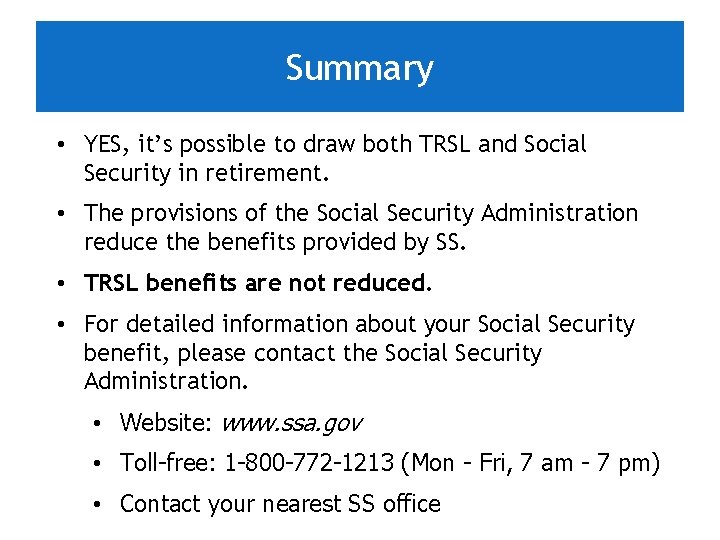 Summary • YES, it’s possible to draw both TRSL and Social Security in retirement.