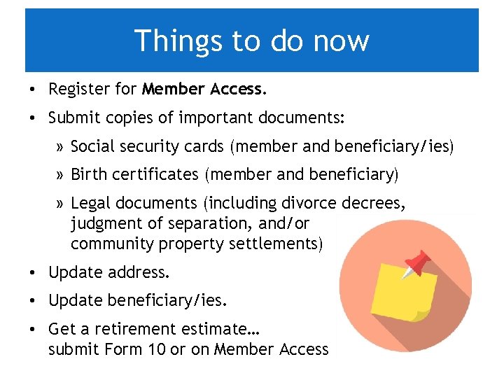 Things to do now • Register for Member Access. • Submit copies of important