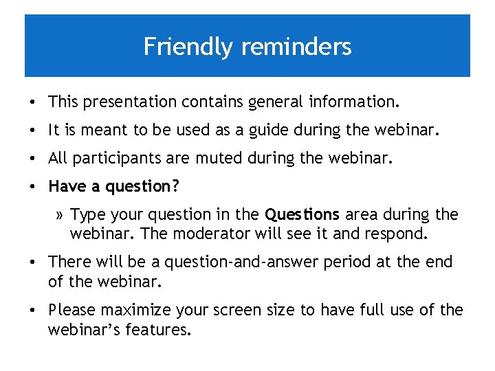 Friendly reminders • This presentation contains general information. • It is meant to be