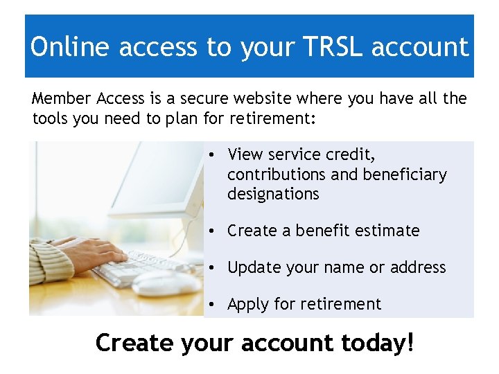 Online access to your TRSL account Member Access is a secure website where you