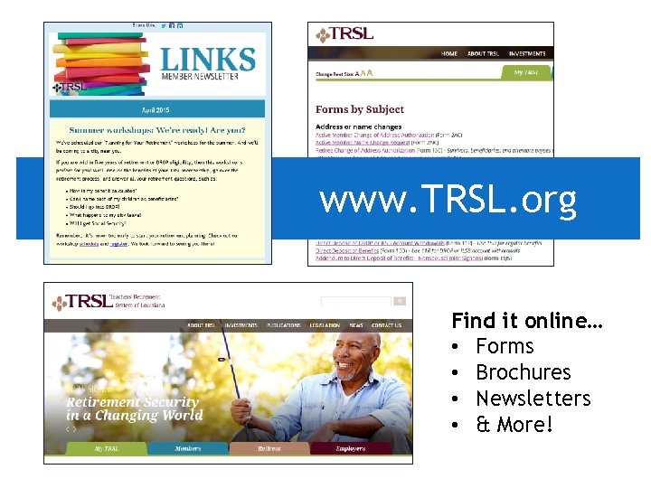 www. TRSL. org Find it online… • Forms • Brochures • Newsletters • &