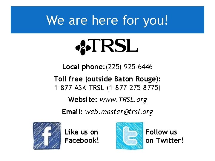We are here for you! Local phone: (225) 925 -6446 Toll free (outside Baton