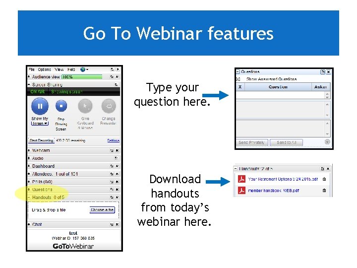 Go To Webinar features Type your question here. Download handouts from today’s webinar here.