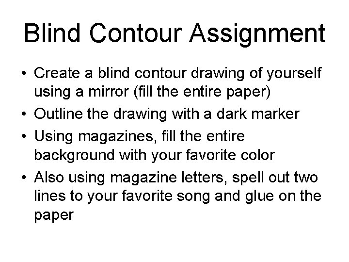 Blind Contour Assignment • Create a blind contour drawing of yourself using a mirror