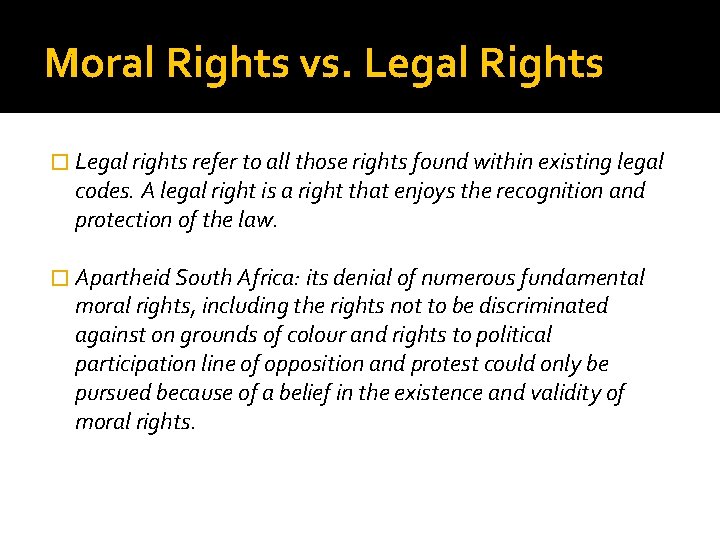 Moral Rights vs. Legal Rights � Legal rights refer to all those rights found