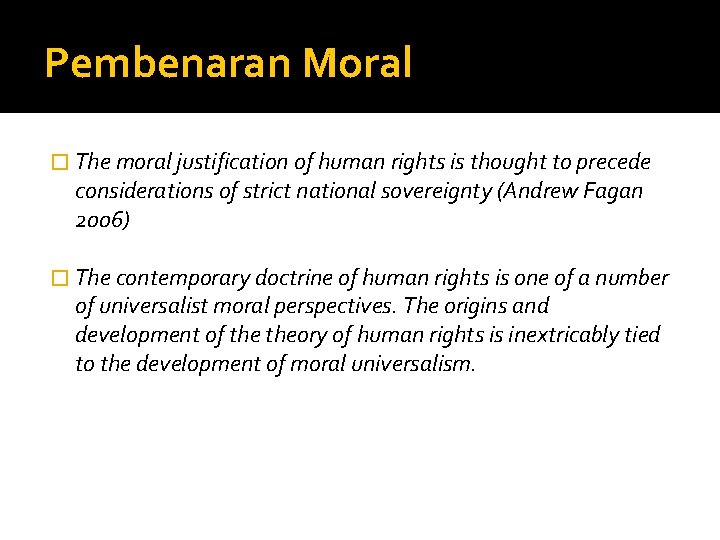 Pembenaran Moral � The moral justification of human rights is thought to precede considerations