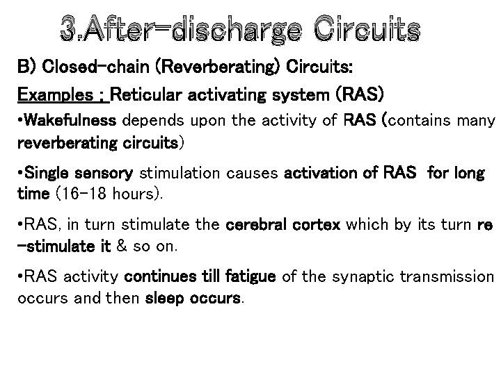 3. After-discharge Circuits B) Closed-chain (Reverberating) Circuits: Examples : Reticular activating system (RAS) • 3. After-discharge Circuits B) Closed-chain (Reverberating) Circuits: Examples : Reticular activating system (RAS) •