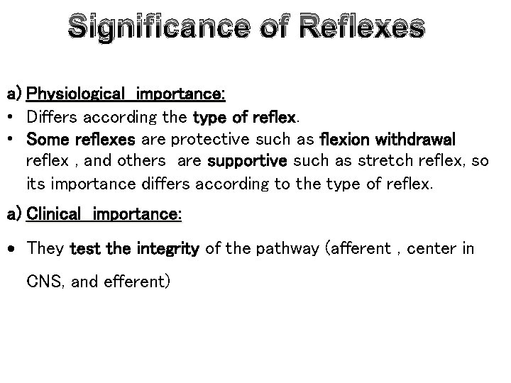 Significance of Reflexes a) Physiological importance: • Differs according the type of reflex. •