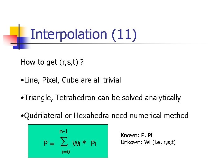 Interpolation (11) How to get (r, s, t) ? • Line, Pixel, Cube are Interpolation (11) How to get (r, s, t) ? • Line, Pixel, Cube are