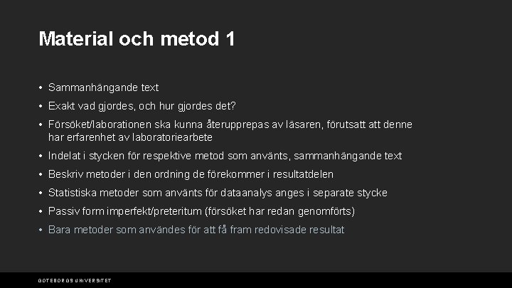 Material och metod 1 • Sammanhängande text • Exakt vad gjordes, och hur gjordes