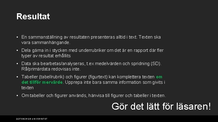 Resultat • En sammanställning av resultaten presenteras alltid i text. Texten ska vara sammanhängande.